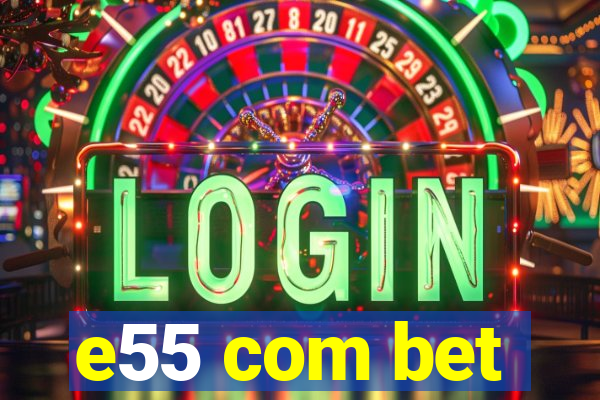 e55 com bet